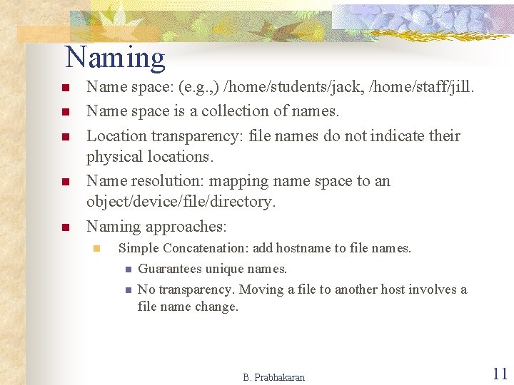 Naming n n n Name space: (e. g. , ) /home/students/jack, /home/staff/jill. Name space