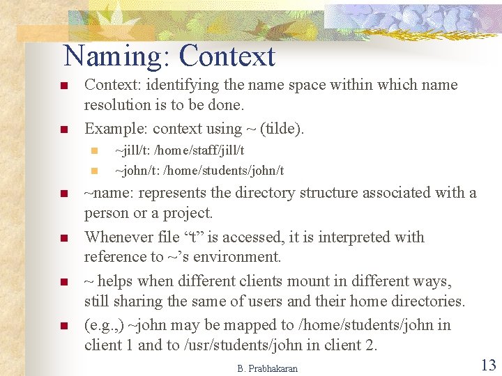 Naming: Context n n Context: identifying the name space within which name resolution is