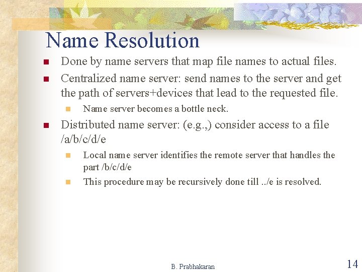 Name Resolution n n Done by name servers that map file names to actual
