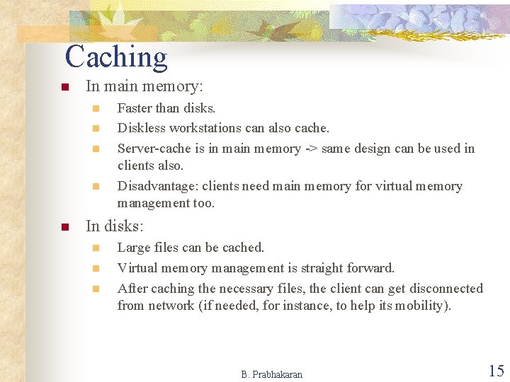 Caching n In main memory: n n n Faster than disks. Diskless workstations can