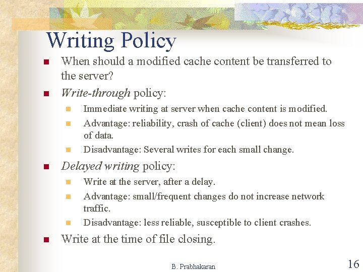 Writing Policy n n When should a modified cache content be transferred to the