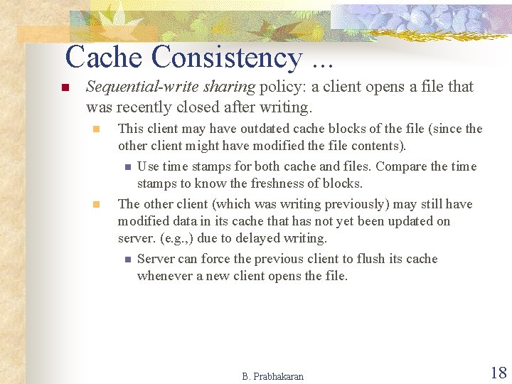 Cache Consistency. . . n Sequential-write sharing policy: a client opens a file that