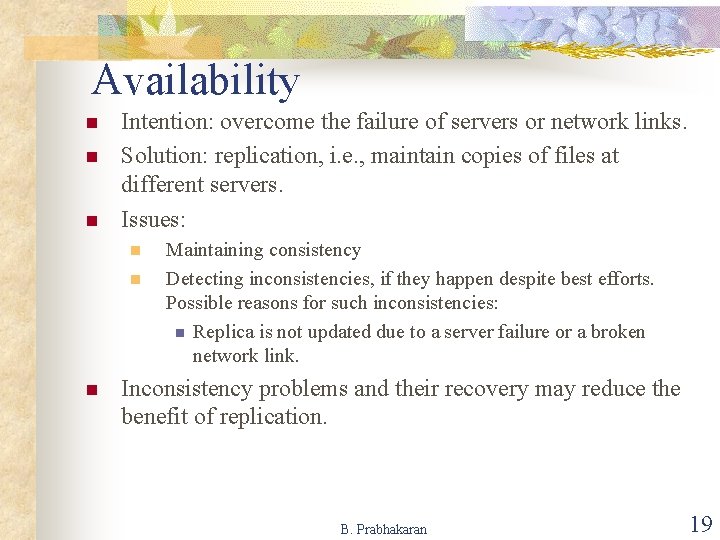 Availability n n n Intention: overcome the failure of servers or network links. Solution: