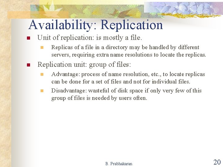 Availability: Replication n Unit of replication: is mostly a file. n n Replicas of