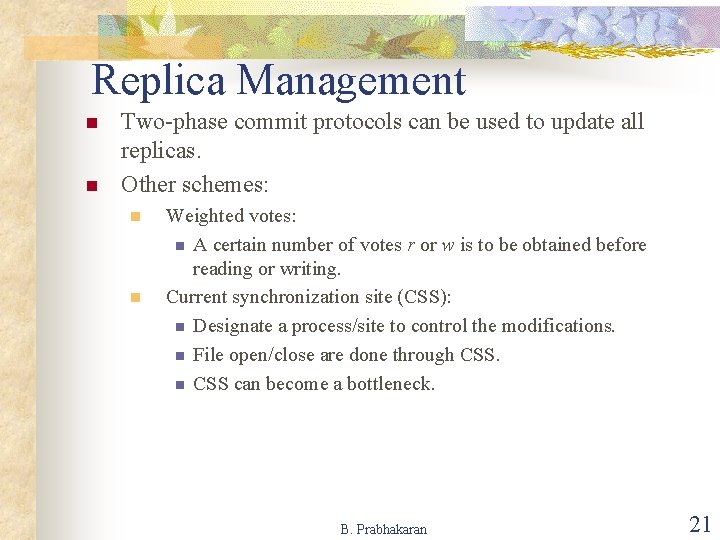 Replica Management n n Two-phase commit protocols can be used to update all replicas.