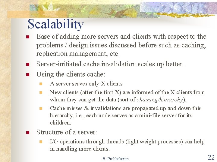 Scalability n n n Ease of adding more servers and clients with respect to