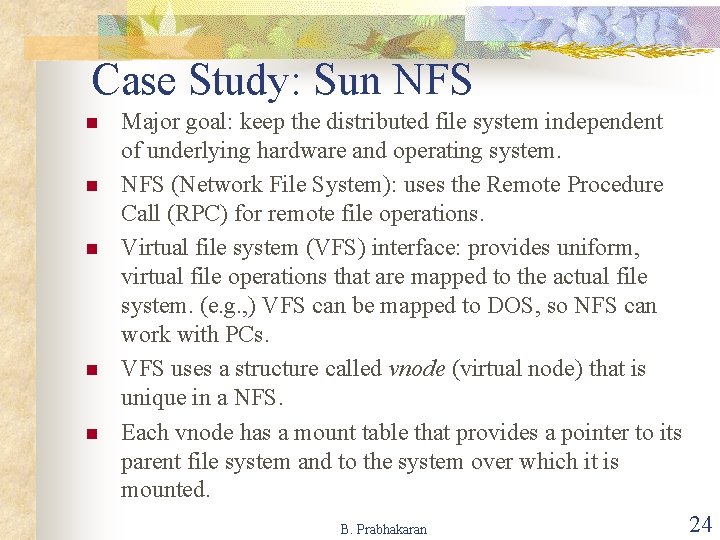 Case Study: Sun NFS n n n Major goal: keep the distributed file system