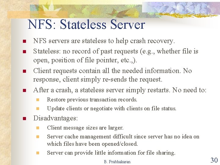 NFS: Stateless Server n n NFS servers are stateless to help crash recovery. Stateless: