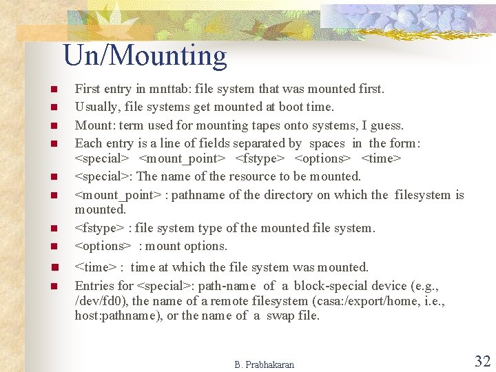 Un/Mounting n First entry in mnttab: file system that was mounted first. Usually, file