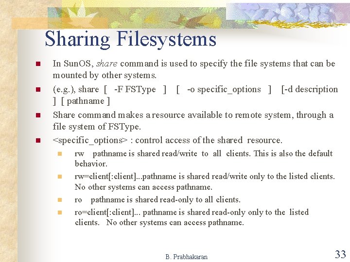 Sharing Filesystems n n In Sun. OS, share command is used to specify the