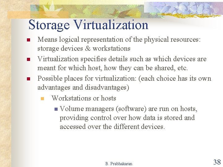 Storage Virtualization n Means logical representation of the physical resources: storage devices & workstations
