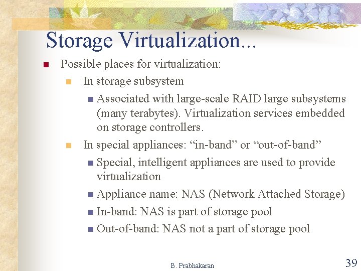 Storage Virtualization. . . n Possible places for virtualization: n In storage subsystem n