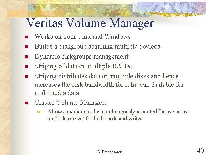 Veritas Volume Manager n n n Works on both Unix and Windows Builds a