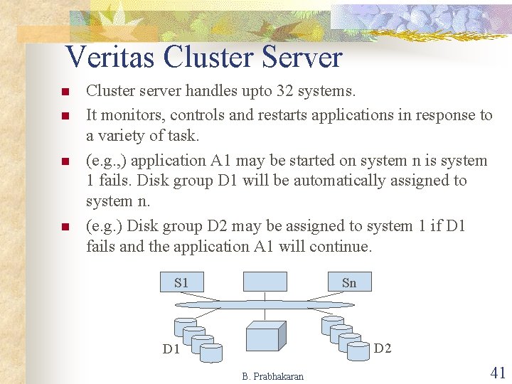 Veritas Cluster Server n n Cluster server handles upto 32 systems. It monitors, controls