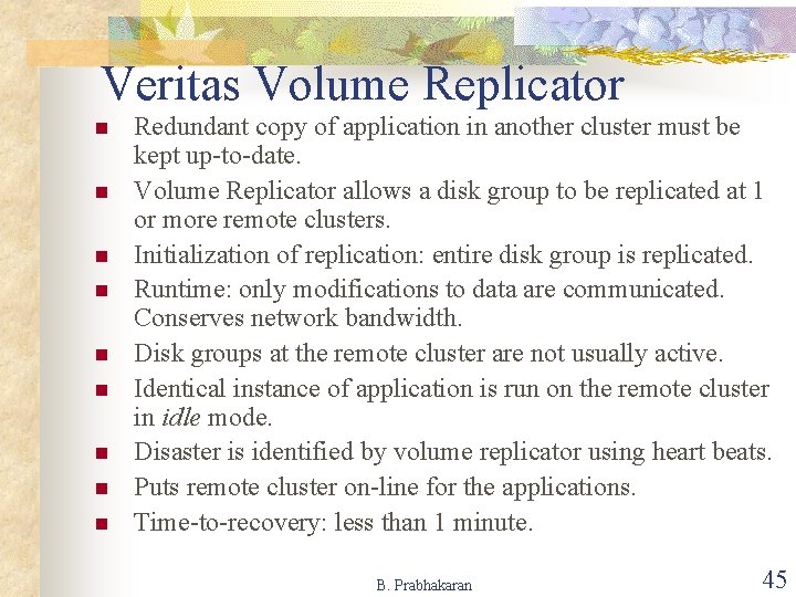 Veritas Volume Replicator n n n n n Redundant copy of application in another
