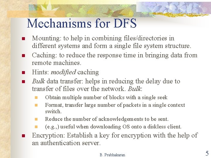 Mechanisms for DFS n n Mounting: to help in combining files/directories in different systems