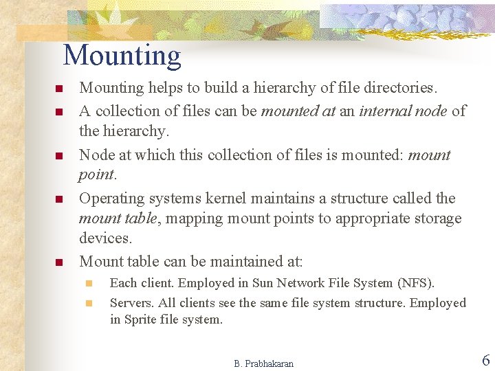 Mounting n n n Mounting helps to build a hierarchy of file directories. A