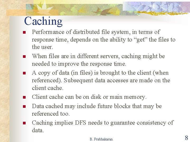 Caching n n n Performance of distributed file system, in terms of response time,