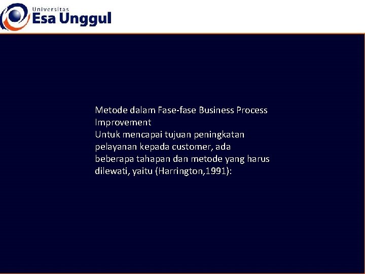 Metode dalam Fase-fase Business Process Improvement Untuk mencapai tujuan peningkatan pelayanan kepada customer, ada