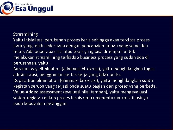 Streamlining Yaitu inisialisasi perubahan proses kerja sehingga akan tercipta proses baru yang lebih sederhana