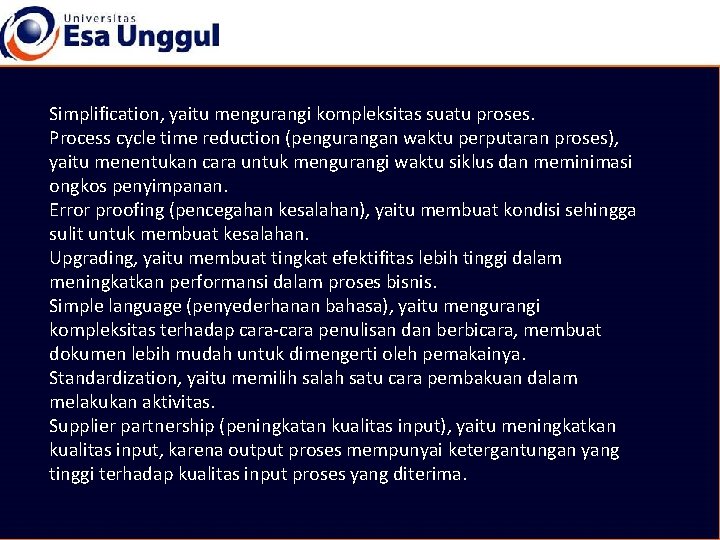 Simplification, yaitu mengurangi kompleksitas suatu proses. Process cycle time reduction (pengurangan waktu perputaran proses),