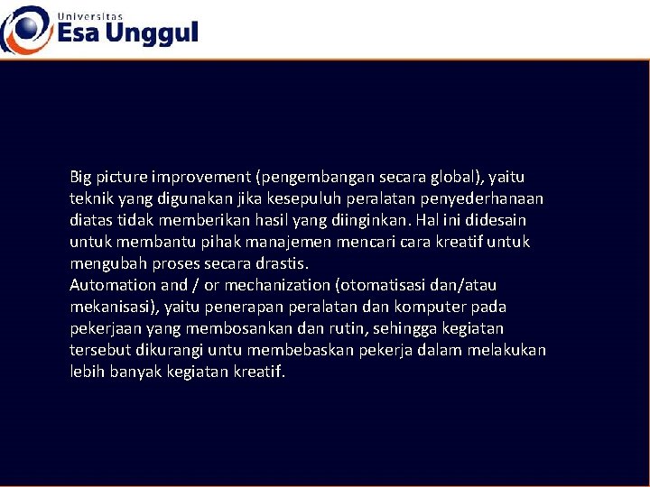 Big picture improvement (pengembangan secara global), yaitu teknik yang digunakan jika kesepuluh peralatan penyederhanaan