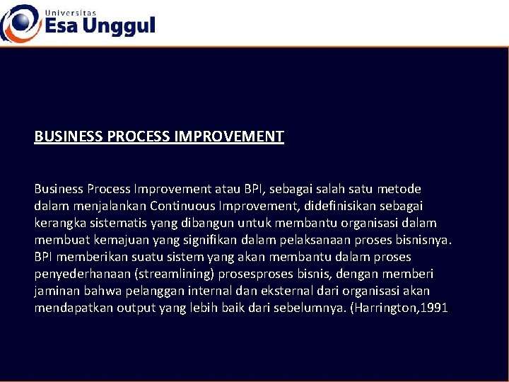 BUSINESS PROCESS IMPROVEMENT Business Process Improvement atau BPI, sebagai salah satu metode dalam menjalankan