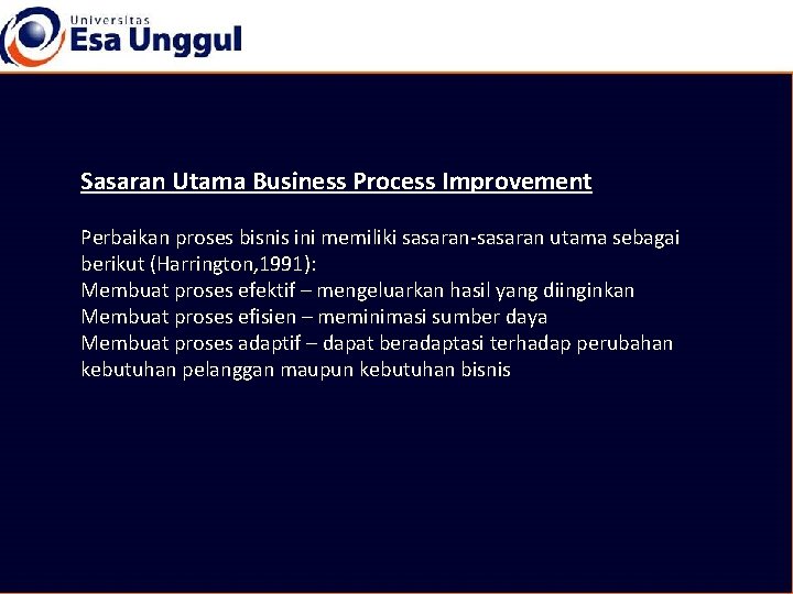 Sasaran Utama Business Process Improvement Perbaikan proses bisnis ini memiliki sasaran-sasaran utama sebagai berikut