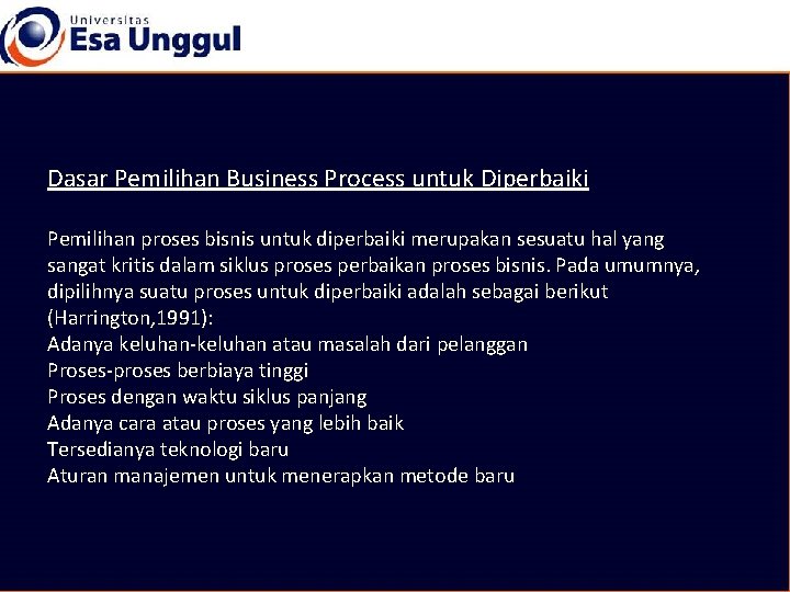 Dasar Pemilihan Business Process untuk Diperbaiki Pemilihan proses bisnis untuk diperbaiki merupakan sesuatu hal