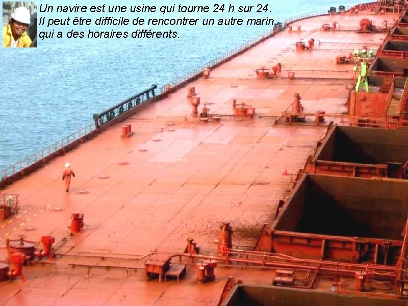 Un navire est une usine qui tourne 24 h sur 24. Il peut être