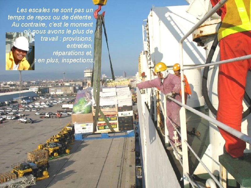 Les escales ne sont pas un temps de repos ou de détente. Au contraire,