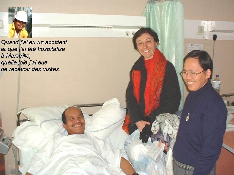 Quand j’ai eu un accident et que j’ai été hospitalisé à Marseille, quelle joie