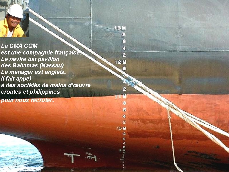 INTERNATIONALISME La CMA CGM est une compagnie française. Le navire bat pavillon des Bahamas