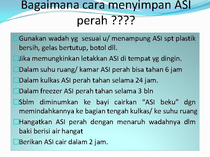 Bagaimana cara menyimpan ASI perah ? ? �Gunakan wadah yg sesuai u/ menampung ASI