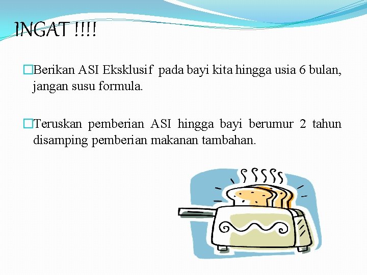 INGAT !!!! �Berikan ASI Eksklusif pada bayi kita hingga usia 6 bulan, jangan susu