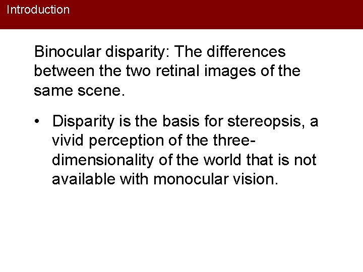 Introduction Binocular disparity: The differences between the two retinal images of the same scene.