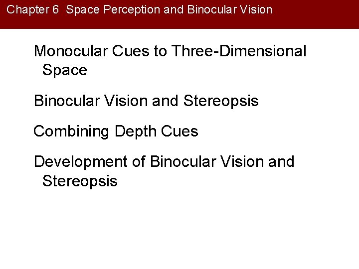 Chapter 6 Space Perception and Binocular Vision Monocular Cues to Three-Dimensional Space Binocular Vision