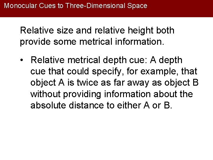 Monocular Cues to Three-Dimensional Space Relative size and relative height both provide some metrical