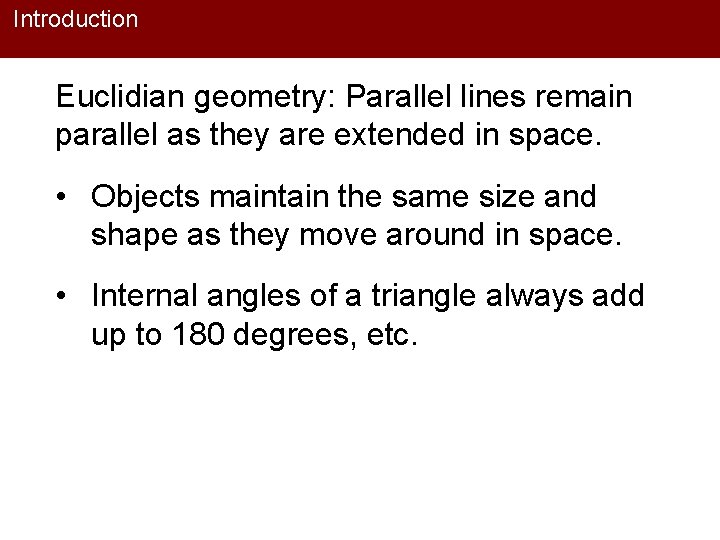 Introduction Euclidian geometry: Parallel lines remain parallel as they are extended in space. •