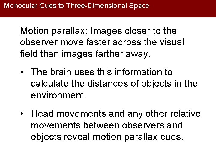 Monocular Cues to Three-Dimensional Space Motion parallax: Images closer to the observer move faster