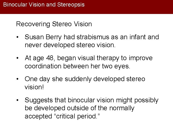 Binocular Vision and Stereopsis Recovering Stereo Vision • Susan Berry had strabismus as an