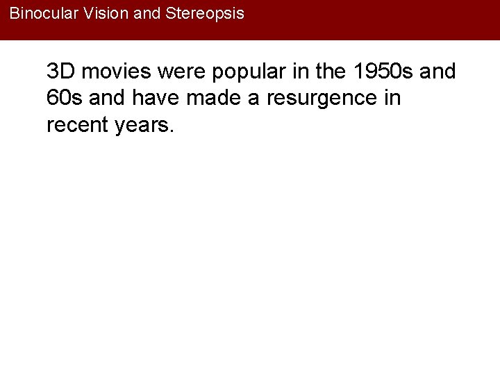 Binocular Vision and Stereopsis 3 D movies were popular in the 1950 s and