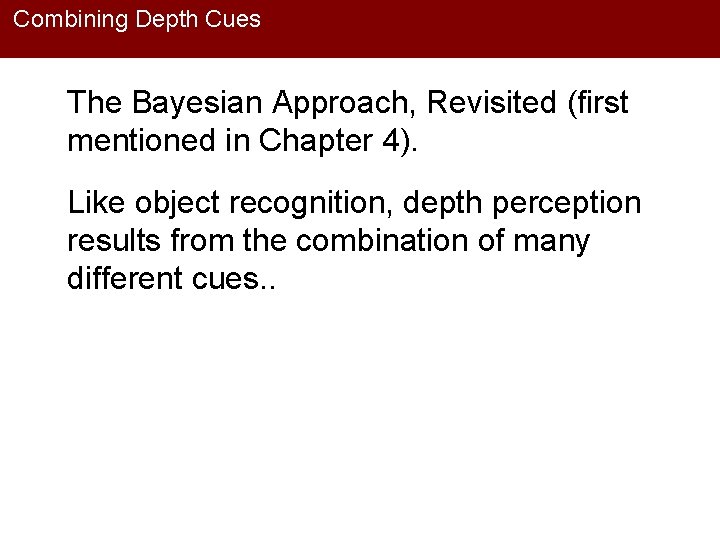 Combining Depth Cues The Bayesian Approach, Revisited (first mentioned in Chapter 4). Like object