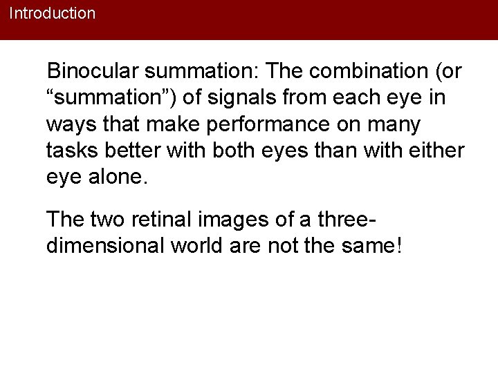 Introduction Binocular summation: The combination (or “summation”) of signals from each eye in ways