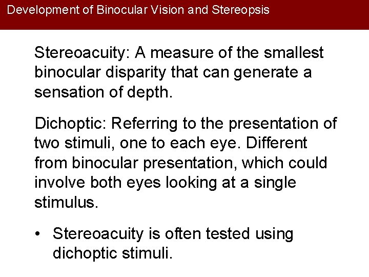 Development of Binocular Vision and Stereopsis Stereoacuity: A measure of the smallest binocular disparity