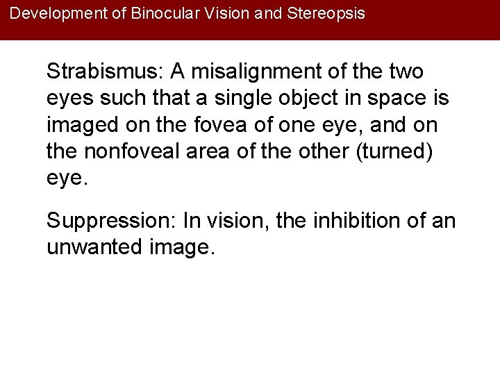 Development of Binocular Vision and Stereopsis Strabismus: A misalignment of the two eyes such