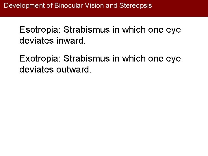 Development of Binocular Vision and Stereopsis Esotropia: Strabismus in which one eye deviates inward.