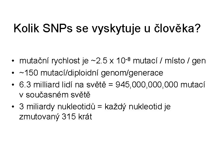 Kolik SNPs se vyskytuje u člověka? • mutační rychlost je ~2. 5 x 10