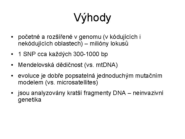 Výhody • početné a rozšířené v genomu (v kódujících i nekódujících oblastech) – milióny