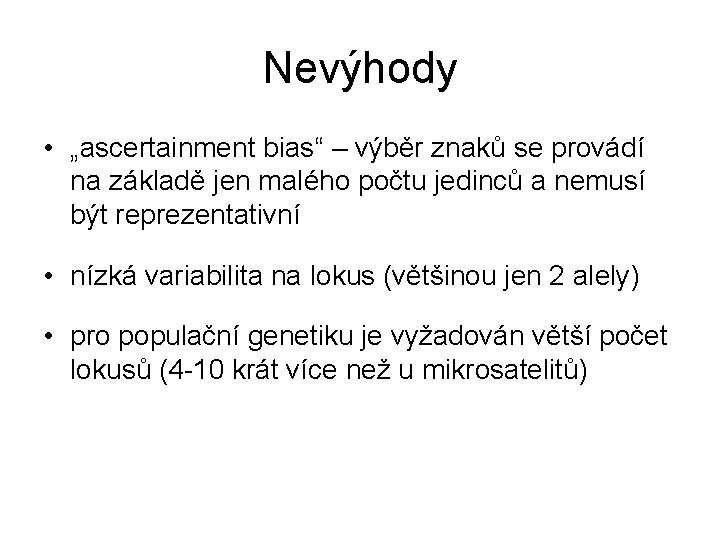 Nevýhody • „ascertainment bias“ – výběr znaků se provádí na základě jen malého počtu